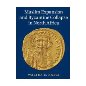 Muslim Expansion and Byzantine Collapse in North Africa | Walter E. Kaegi (ISBN: 9781107636804)