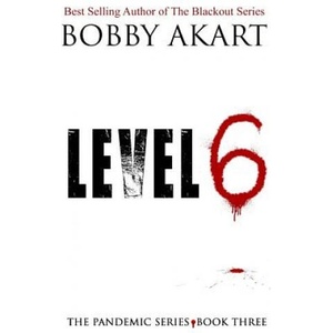 Pandemic: Level 6: A Post-Apocalyptic Medical Thriller Fiction Series | Bobby Akart (ISBN: 9781548850319)