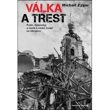 Válka a trest - Putin, Zelenskij a cesta k ruské invazi na Ukrajinu - Michail Zygar