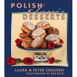 Polish Classic Desserts | Laura Zeranski, Peter Zeranski, Bob Rock (ISBN: 9781455617265)