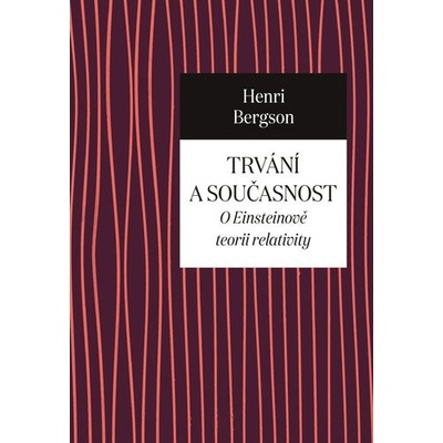 Trvání a současnost - O Einsteinově teorii relativity - Henri Bergson