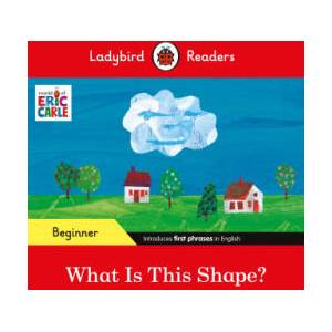 Ladybird Readers Beginner Level - Eric Carle - What Is This Shape? (ELT Graded Reader) | Eric Carle, Ladybird (ISBN: 9780241587720)