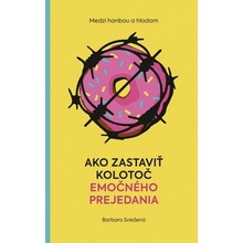 Medzi hanbou a hladom: Ako zastaviť kolotoč emočného prejedania