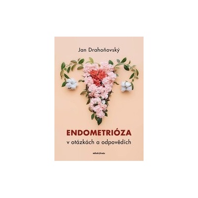 Endometrióza v otázkách a odpovědích - Jan Drahoňovský