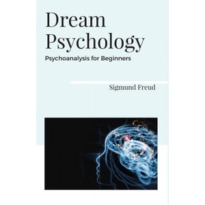 Dream Psychology Psychoanalysis for Beginners | Sigmund Freud (ISBN: 9789388191449)