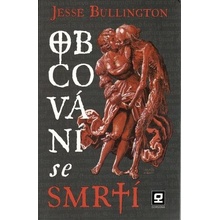 Obcování se smrtí - Jesse Bullington