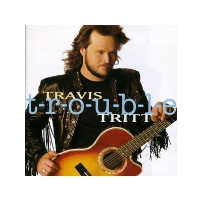 T-R-O-U-B-L-E - Travis Tritt CD
