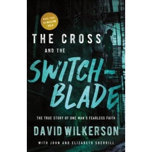 The Cross and the Switchblade: The True Story of One Man's Fearless Faith (ISBN: 9780800798888)
