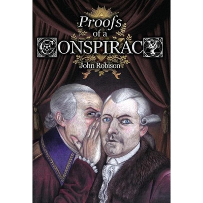 Proofs of a Conspiracy against all the Religions and Governments of Europe, Carried on in the Secret Meetings of Free-Masons, Illuminati, and Reading | JOHN ROBISON