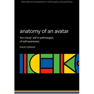 Anatomy of an Avatar The virtual self in pathologies of self awareness (ISBN: 9780198886648)