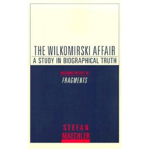 The Wilkomirski Affair: A Study in Biographical Truth | Stefan Maechler, Stefan Machler, John E. Woods (ISBN: 9780805211351)