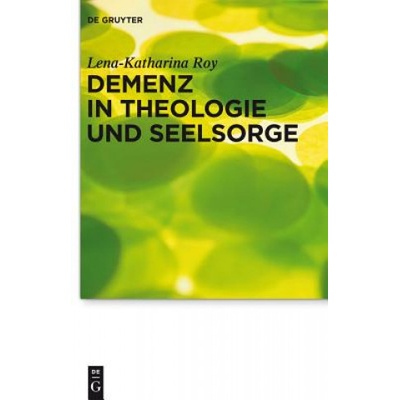 Demenz in Theologie und Seelsorge | Lena-Katharina Roy