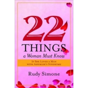 22 Things a Woman Must Know If She Loves a Man with Asperger's Syndrome | Rudy Simone (ISBN: 9781849058032)
