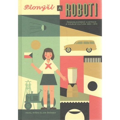 Pionýři a roboti - Československá ilustrace 1950-1970 - Pavel Ryška