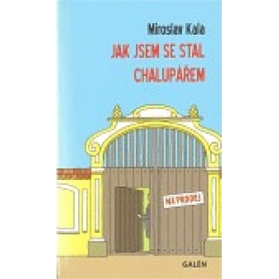 Jak jsem se stal chalupářem - Miroslav Kala