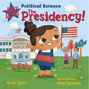 Baby Loves Political Science: The Presidency! | Greg Paprocki (ISBN: 9781623542351)