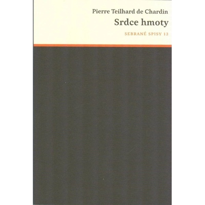 Srdce hmoty - Pierre de Chardin Teilhard