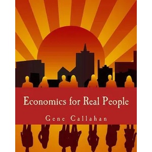 Economics for Real People (Large Print Edition): An Introduction to the Austrian School | Gene Callahan (ISBN: 9781479220809)
