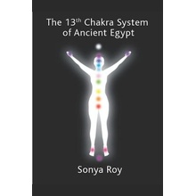 The 13th chakra system of ancient Egypt: healing your body Naturally Roy Sonya