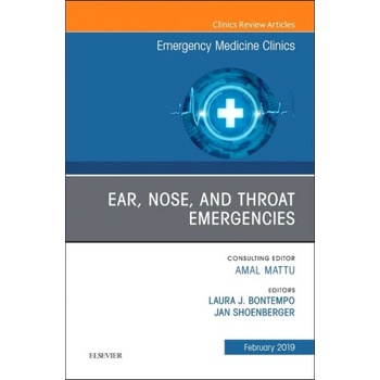 Ear, Nose, and Throat Emergencies, An Issue of Emergency Medicine Clinics of North America | Laura Bontempo