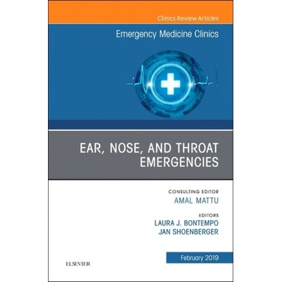 Ear, Nose, and Throat Emergencies, An Issue of Emergency Medicine Clinics of North America | Laura Bontempo