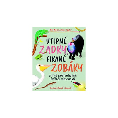Vtipné zadky, fikané zobáky - Alex Morss, Sean Taylor, Sarah Edmnods Ilustrátor