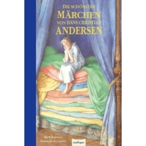 Die schönsten Märchen von Hans Christian Andersen | Hans Christian Andersen, Arnica Esterl, Anastassija Archipowa (2011)