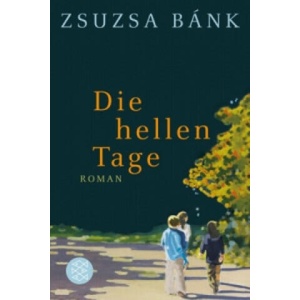 Die hellen Tage | Zsuzsa Bánk (ISBN: 9783596184378)