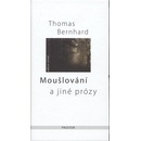 Moušlování a jiné prózy - Thomas Bernhard