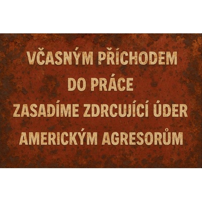 Plechová ceduľa Včasným příchodem do práce zasadíme zdrvující úder americkým agresorům