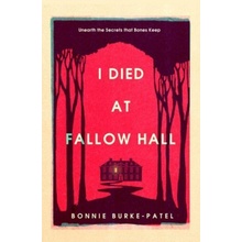 I Died at Fallow Hall Burke - Patel Bonnie