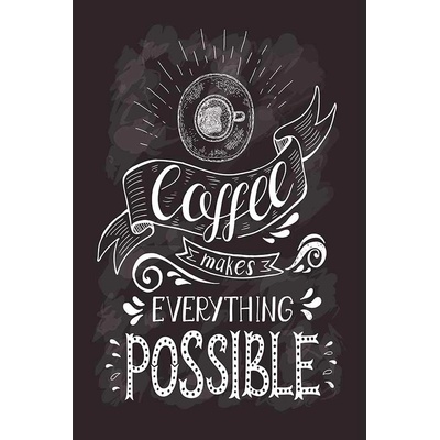 Ceduľa Coffee Makes Everything Possible 40 x 30 cm