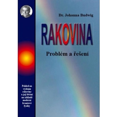 Rakovina - problém a řešení - Budwig Johanna Dr.