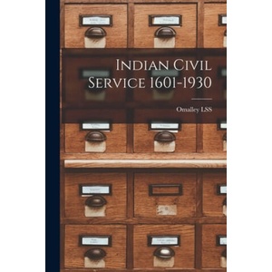 Indian Civil Service 1601-1930 | Omalley Lss (ISBN: 9781015004757)