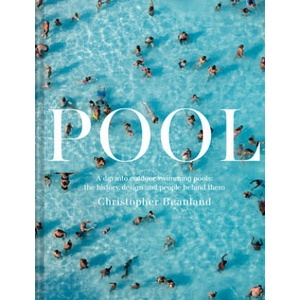 Pool: A Dip Into Outdoor Swimming Pools: The History, Design and People Behind Them | BEANLAND CHRISTOPHER (ISBN: 9781849946230)