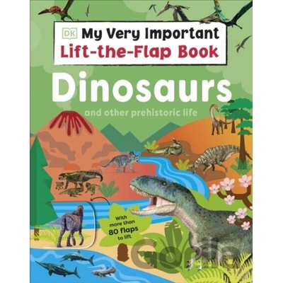 My Very Important Lift-the-Flap Book: Dinosaurs and Other Prehistoric Life - DK