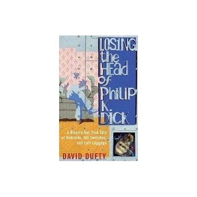 Losing the Head of Philip K. Dick - David Dufty