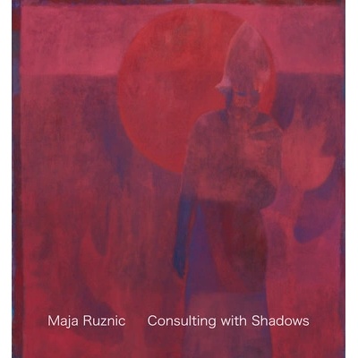 Maja Ruznic: Consulting with Shadows Ruznic Maja