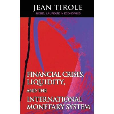 Financial Crises, Liquidity, and the International Monetary System - Tirole, Jean