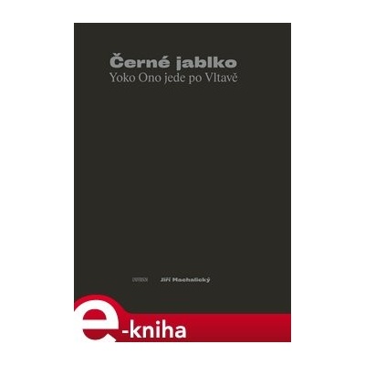 Černé jablko. Yoko Ono jede po Vltavě - Jiří Machalický