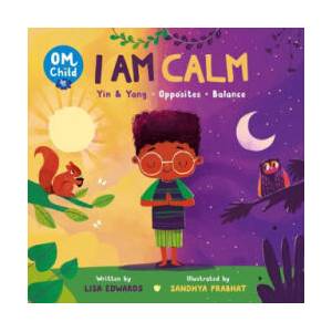 Om Child: I Am Calm: Yin & Yang, Opposites, and Balance | Sandhya Prabhat (ISBN: 9780063068414)