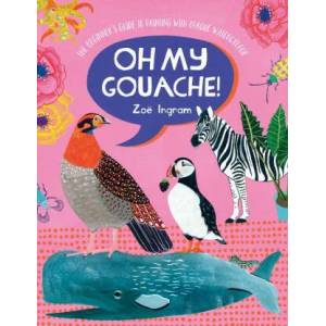 Oh My Gouache! | Zoe Ingram (ISBN: 9781446308318)