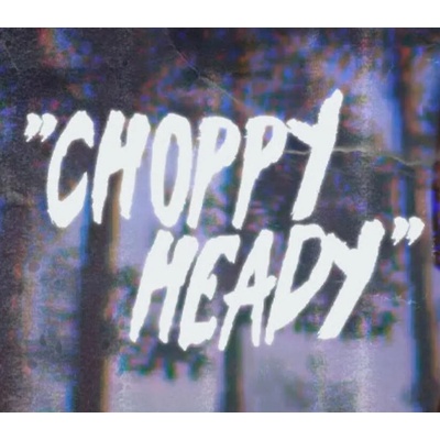 Choppy Heady