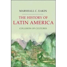 The History of Latin America: Collision of Cultures Eakin Marshall C.Paperback