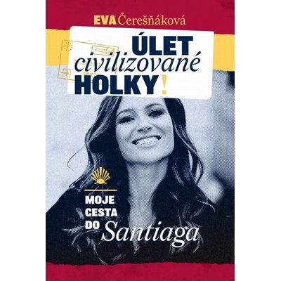 Úlet civilizované holky. moje cesta do Santiaga - Eva Čerešňáková