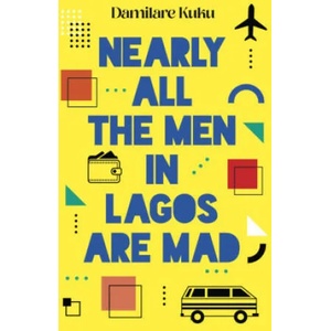 Nearly All the Men in Lagos Are Mad (ISBN: 9781800751934)