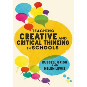 Teaching Creative and Critical Thinking in Schools | Russell Grigg, Helen Lewis (ISBN: 9781526421203)