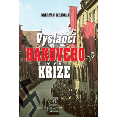 Vyslanci hákového kříže - Martin Nekola