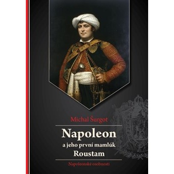 Napoleon a jeho první mamlúk Roustam - Michal Šurgot
