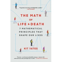 The Math of Life and Death: 7 Mathematical Principles That Shape Our Lives Yates Kit